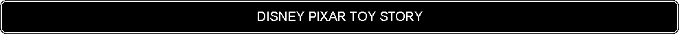 Flowchart: Alternate Process: DISNEY PIXAR TOY STORY
