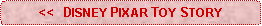 Rounded Rectangle: <<  DISNEY PIXAR TOY STORY