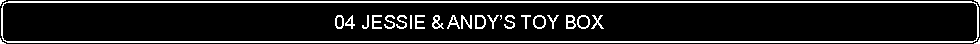 Flowchart: Alternate Process:                                                               04 JESSIE & ANDY�S TOY BOX