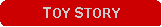 Rounded Rectangle: TOY STORY 