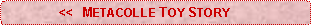 Rounded Rectangle:               <<  METACOLLE TOY STORY