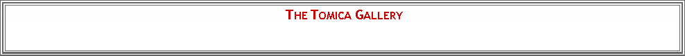 Text Box:                                                                        THE TOMICA GALLERY