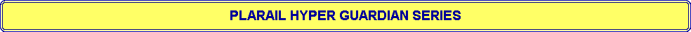 Flowchart: Alternate Process: PLARAIL HYPER GUARDIAN SERIES
