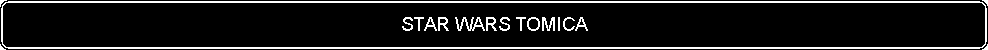 Flowchart: Alternate Process: STAR WARS TOMICA