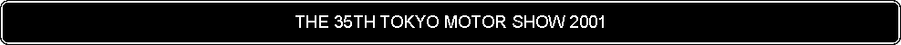 Flowchart: Alternate Process: THE 35TH TOKYO MOTOR SHOW 2001