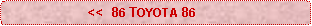Rounded Rectangle:                       <<  86 TOYOTA 86
