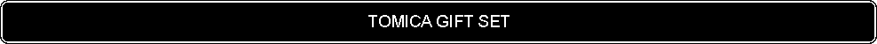Flowchart: Alternate Process: TOMICA GIFT SET