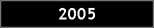 Text Box: 2005