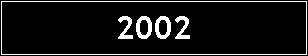 Text Box: 2002