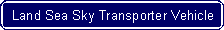 Flowchart: Alternate Process: Land Sea Sky Transporter Vehicle 