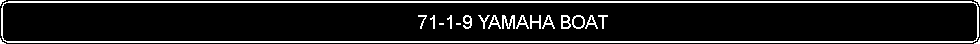 Flowchart: Alternate Process:                                                                               71-1-9 YAMAHA BOAT