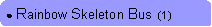 Rounded Rectangle: ● Rainbow Skeleton Bus  (1)
