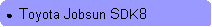 Rounded Rectangle: ●  Toyota Jobsun SDK8