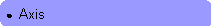 Rounded Rectangle: ●  Axis