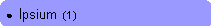 Rounded Rectangle: ●  Ipsium  (1)