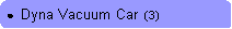 Rounded Rectangle: ●  Dyna Vacuum Car  (3)