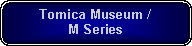Rounded Rectangle: Tomica Museum /M Series