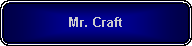 Rounded Rectangle: Mr. Craft