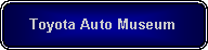 Rounded Rectangle: Toyota Auto Museum