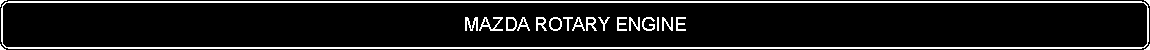 Flowchart: Alternate Process: MAZDA ROTARY ENGINE
