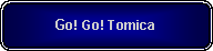 Rounded Rectangle: Go! Go! Tomica
