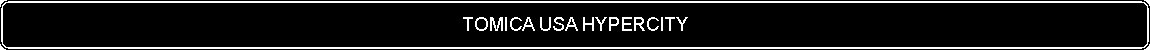 Flowchart: Alternate Process: TOMICA USA HYPERCITY